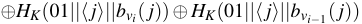 $\displaystyle \oplus H_K ( 01 \vert\vert \langle j \rangle \vert\vert {b}_{v_i}(j) ) \oplus H_K ( 01 \vert\vert \langle j \rangle \vert\vert {b}_{v_{i-1}}(j))