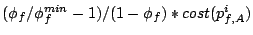 ${(\phi_f/\phi^{min}_f-1)}/{(1-\phi_f)}*cost(p_{f,A}^i)$