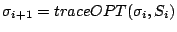 $ \sigma_{i+1} = traceOPT(\sigma_i, S_i)$