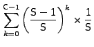 $\displaystyle \sum_{k=0}^{{\sf C}-1}\left(\frac{{\sf S}-1}{{\sf S}}\right)^{k} \times
\frac{1}{{\sf S}}$