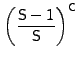 $\displaystyle \left(\frac{{\sf S}-1}{{\sf S}}\right)^{{\sf C}}$