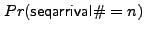 $\displaystyle Pr({\sf seqarrival\char93 }= n)$