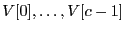 $ V[0], \ldots, V[c-1]$