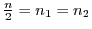 $ \frac{n}{2}=n_1=n_2$