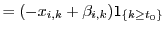 $\displaystyle = (- x_{i,k}+\beta_{i,k} ) \mathsf{1}_{\{k\geq t_0\}}$