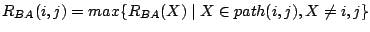 ${R}_{BA}(i,j) = max \{ R_{BA}(X) \mid X \in path (i,j),
X\neq i,j \}$