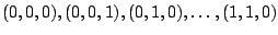 $(0,0,0), (0,0,1), (0,1,0),\ldots, (1,1,0)$