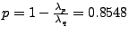 $p = 1 - \frac{\lambda_p}{\lambda_q} = 0.8548$