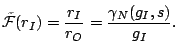 $\displaystyle \tilde{\mathcal{F}}(r_I)=\dfrac{r_I}{r_O}=\dfrac{\gamma_N(g_I,s)}{g_I}.$