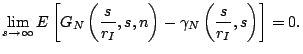 $\displaystyle \lim_{s\rightarrow \infty} E\left[G_N\left(\dfrac{s}{r_I} ,s,n\right)-\gamma_N\left(\dfrac{s}{r_I},s\right)\right]=0.$