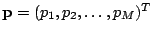 $ \mathbf{p}=(p_1, p_2, \ldots , p_M)^T$