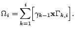 $\displaystyle \Omega_i=\sum_{k=1}^{i}\Bigl[\gamma_{k-1}\mathbf{x}\Gamma_{k,i} \Bigr].$