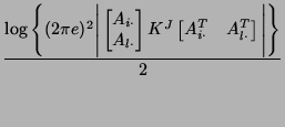 $\displaystyle \frac {\log \Bigg\{(2\pi
e)^2\Bigg\vert\begin{bmatrix}
A_{i\cdot}...
...J\begin{bmatrix}
A_{i\cdot}^T & A_{l\cdot}^T
\end{bmatrix}\Bigg\vert\Bigg\} } 2$