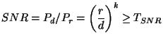 $\displaystyle SNR = P_d/P_r = \biggl(\frac{r}{d}\biggr)^k \geq T_{SNR}$