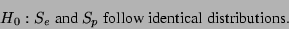 \begin{displaymath}
H_0: \mbox{$S_e$\ and $S_p$\ follow identical distributions.}
\end{displaymath}