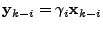 $ \mathbf{y}_{k-i} = \gamma_i \mathbf{x}_{k-i}$