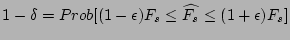 $ 1-\delta = Prob[(1-\epsilon)F_s \le \widehat{F_s} \le
(1+\epsilon)F_s]$