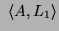 $\displaystyle ~\ensuremath{\langle\ensuremath{A}, \ensuremath{L_1}\rangle}$