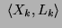 $\displaystyle ~\ensuremath{\langle\ensuremath{X_k}, \ensuremath{L_k}\rangle}$