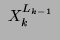 $\displaystyle ~\ensuremath{\ensuremath{X_k}^{\ensuremath{L_{k-1}}}}~$