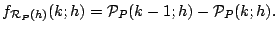 $\displaystyle f_{\mathcal{R}_P(h)}(k;h)
 =
 \mathcal{P}_{P}(k-1;h)-\mathcal{P}_{P}(k;h).$