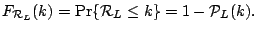 $\displaystyle F_{\mathcal{R}_L}(k)
 =
 \Pr\{\mathcal{R}_L \leq k\} = 1 - \mathcal{P}_{L}(k).$