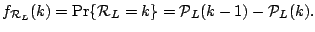 $\displaystyle f_{\mathcal{R}_L}(k) = \Pr\{\mathcal{R}_L =k\}=\mathcal{P}_{L}(k-1)-\mathcal{P}_{L}(k).$