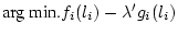 $\mbox{arg min.} f_i(l_i) - \lambda^\prime
g_i(l_i)$