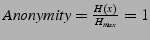 $Anonymity
=\frac{H(x)}{H_{max}} = 1$