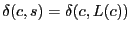 $ \delta(c,s)=\delta(c,L(c))$