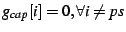 $ g_{cap}[i] = 0,
\forall i \neq ps$