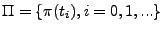 $\Pi = \{\pi(t_i), i = 0,
1, ...\}$