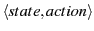 $\langle state, action
\rangle$