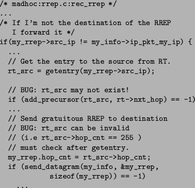 \begin{figure}\begin{verbatim}/* madhoc:rrep.c:rec_rrep */
...
/* If I'm not t...
...gram(my_info, &my_rrep,
sizeof(my_rrep)) == -1)
...\end{verbatim}\end{figure}