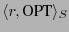 $ \langle
r, \textrm{OPT} \rangle_S$