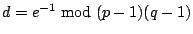 $d =
e^{-1} \bmod (p-1)(q-1)$