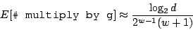 \begin{displaymath}
E[\texttt{\char93  multiply by g}] \approx \frac{\log_2 d}{2^{w-1}(w+1)}
\end{displaymath}