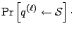 $\displaystyle \Pr\left[{q}^{(\ell)} \leftarrow {\cal S}\right] \cdot$