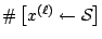 $\char93 \left[{x}^{(\ell)} \leftarrow {\cal S}\right]$