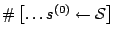 $\char93 \left[\ldots{s}^{(0)} \leftarrow {\cal S}\right]$