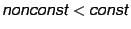 $ {\textsf{\textsl{nonconst}}}{} <
{\textsf{\textsl{const}}}{}$