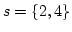 $s=\{2,4\}$