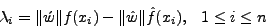 \begin{displaymath}
\lambda_i=\Vert\acute{w}\Vert f(x_i) - \Vert\hat{w}\Vert\hat{f}(x_i),~~~1 \leq i
\leq n
\end{displaymath}