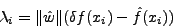 \begin{displaymath}
\lambda_i = \Vert\hat{w}\Vert( \delta f(x_i) - \hat{f}(x_i))
\end{displaymath}