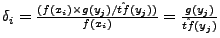 $\delta_i =
\frac{(f(x_i)\times g(y_j)/\hat{tf}(y_j))}{f(x_i)} =
\frac{g(y_j)}{\hat{tf}(y_j)}$