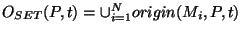 $O_{SET}(P, t) =
\cup_{i=1}^{N} origin(M_i,P,t)$