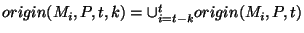 $origin(M_i,P,t,k) = \cup_{i=t-k}^{t} origin(M_i,P, t)$