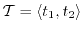 $ \ensuremath{\mathcal{T}}= \langle t_1, t_2
\rangle$