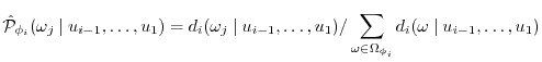 $\displaystyle \hat{\P}_{\phi_i}(\omega_j~\vert~u_{i-1}, \dots, u_{1}) = d_i(\om...
...1}) / \sum_{\omega \in \Omega_{\phi_i}} d_i(\omega~\vert~u_{i-1}, \dots, u_{1})$