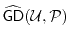 $ \ensuremath{\widehat{\mathsf{GD}}}(\ensuremath{\mathcal{U}},\P)$